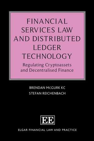 Financial Services Law and Distributed Ledger Te – Regulating Cryptoassets and Decentralised Finance de Brendan Mcgurk