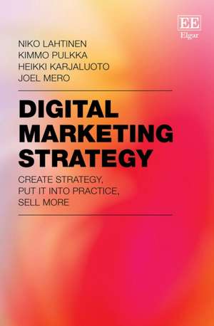 Digital Marketing Strategy – Create Strategy, Put It Into Practice, Sell More de Niko Lahtinen