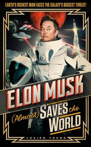 Elon Musk (Almost) Saves The World de Lucien Young