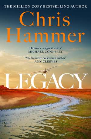 Legacy: Martin Scarsden returns in the brand new crime novel from the million copy international bestseller de Chris Hammer
