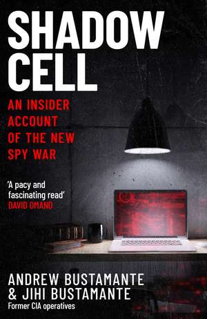 Shadow Cell: an explosive insider account of the world's new spy war from ex-CIA operatives de Andrew Bustamante