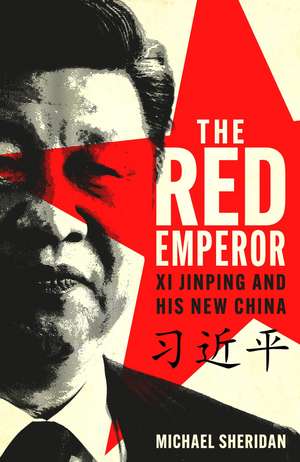 The Red Emperor: 'the most vivid and compelling biography of Xi published to date' Financial Times de Michael Sheridan