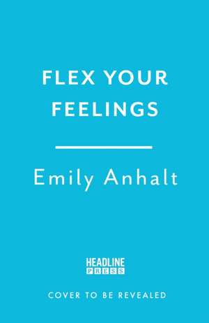 Flex Your Feelings de Emily Anhalt