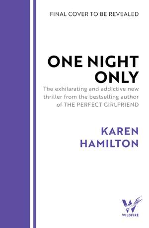 One Night Only: The exhilarating and addictive new thriller from the bestselling author of THE PERFECT GIRLFRIEND de Karen Hamilton