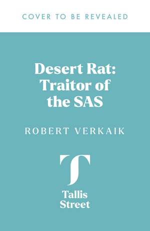 Desert Rat: The Wartime Traitor of the SAS de Robert Verkaik