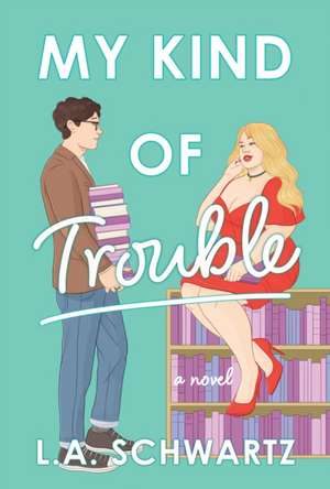 My Kind of Trouble de L. A. Schwartz