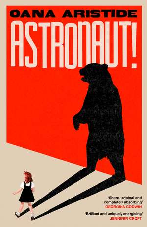 Astronaut!: A darkly funny and deeply moving coming-of-age story set in Communist Romania de Oana Aristide
