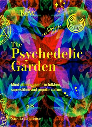 Kew: The Psychedelic Garden de Sandra Lawrence