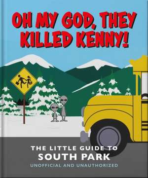 Oh My God, They Killed Kenny!: The Little Guide to South Park de Orange Hippo!