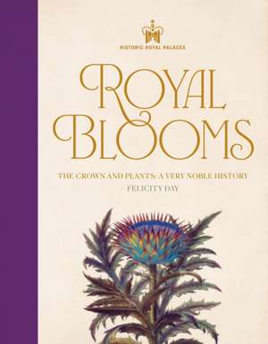 Historic Royal Palaces: Royal Blooms de Felicity Day