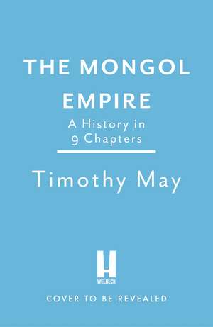 The Mongol Empire: A History in 9 Chapters de Dr Timothy May