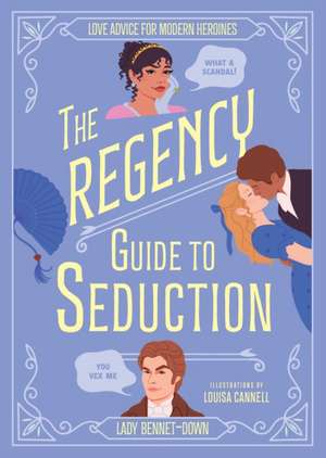 The Regency Guide to Seduction de Lady Bennet-Down