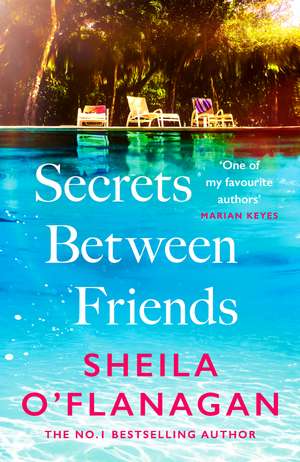 Secrets Between Friends: ‘A warm, sensitive story about the power of female friendship . . . and the joy of second chances’ Lucy Diamond de Sheila O'Flanagan