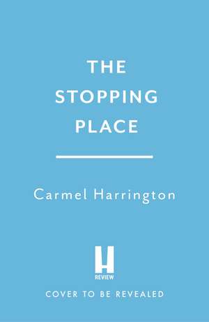 The Stopping Place de Carmel Harrington