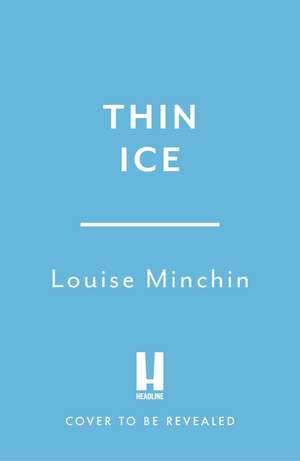 Thin Ice: The heart-stopping new thriller from the author of ISOLATION ISLAND de Louise Minchin
