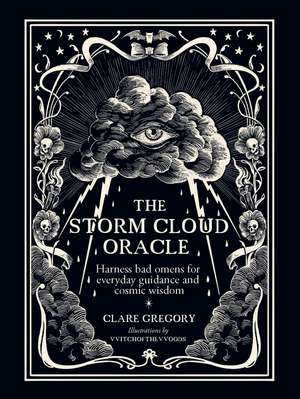 The Storm Cloud Oracle: Harness bad omens for everyday guidance and cosmic wisdom de Clare Gregory