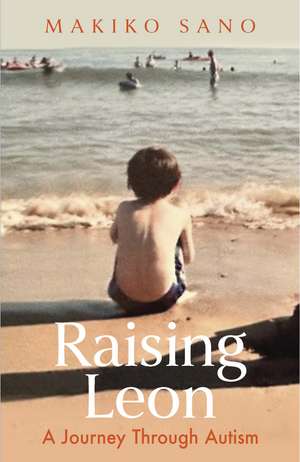 Raising Leon: A journey through autism de Makiko Sano