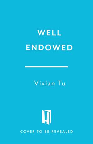 Well Endowed: The Secrets to Strategic Spending, Building a Financial Foundation for You and Your Family, and Creating Lasting Generational Wealth de Vivian Tu