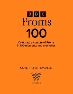 BBC Proms 100: Celebrating a century of the world’s greatest classical music festival de Nicholas Kenyon