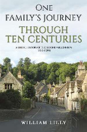 One Family's Journey Through Ten Centuries de William Lilly