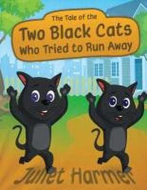 The Tale of the Two Black Cats Who Tried to Run Away de Juliet Harmer