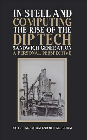 In Steel and Computing the Rise of the Dip Tech Sandwich Generation de Valerie McBroom