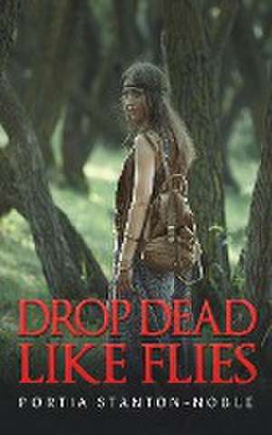 Drop Dead Like Flies de Portia Stanton-Noble