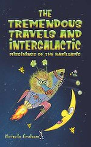 The Tremendous Travels and Intergalactic Misgivings of the Karillapig de Michelle Graham