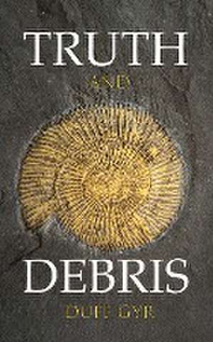 Truth and Debris de Duff Gyr