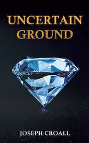 Uncertain Ground de Joseph Croall
