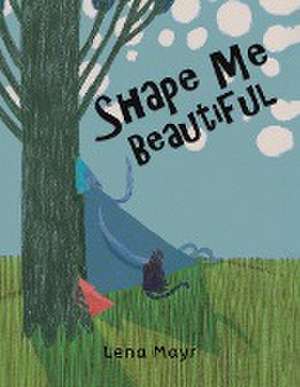 Shape Me Beautiful de Lena Mayr