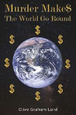 Murder Make$ The World Go Round de Clive Graham Lord