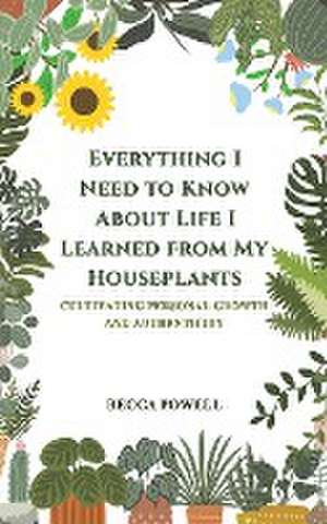 Everything I Need to Know About Life I Learned from My Houseplants de Becca Powell