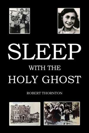 Sleep with the Holy Ghost de Robert Thornton