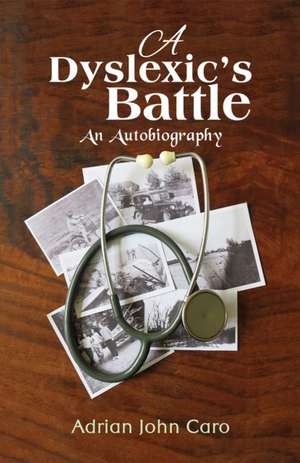 A Dyslexic's Battle de Adrian John Caro