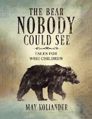 The Bear Nobody Could See de May Koliander