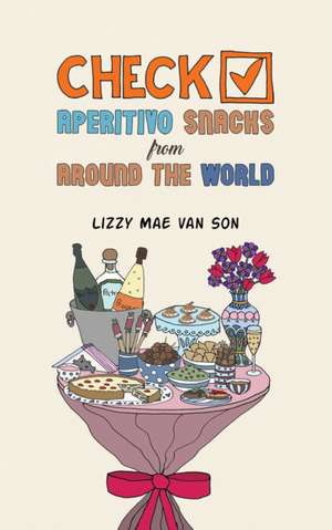 Check! Aperitivo Snacks from Around the World de Lizzy Mae van Son