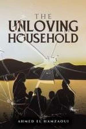 The Unloving Household de Ahmed El Hamzaoui