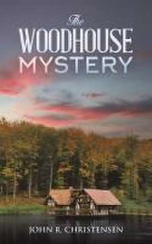 The Woodhouse Mystery de John R. Christensen