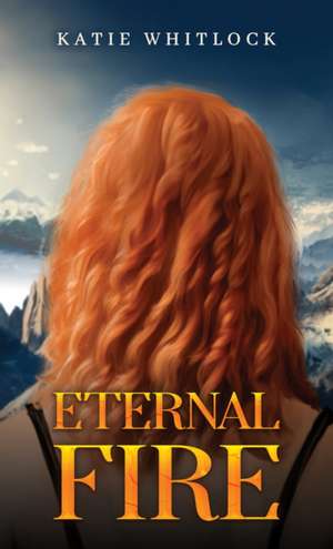 Eternal Fire de Katie Whitlock