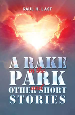 A Rake in the Park and Other Short Stories de Paul H. Last