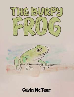 The Burpy Frog de Gavin McTear