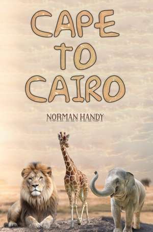 Cape to Cairo de Norman Handy