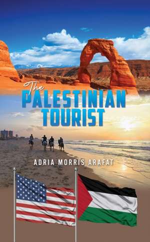 The Palestinian Tourist de Adria Morris Arafat