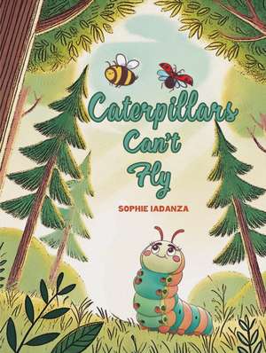 Caterpillars Can't Fly de Sophie Iadanza