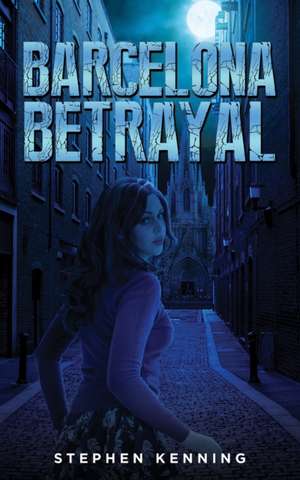 Barcelona Betrayal de Stephen Kenning