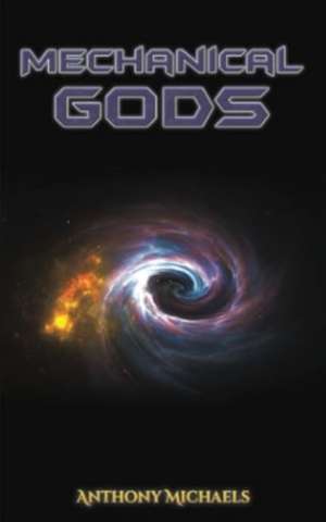 Mechanical Gods de Anthony Michaels