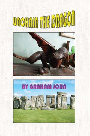Unchain the Dragon de Graham John