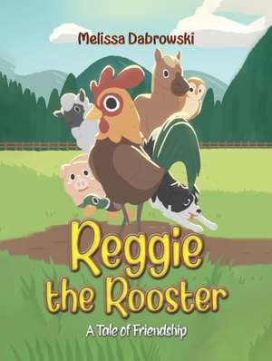 Reggie the Rooster de Melissa Dabrowski