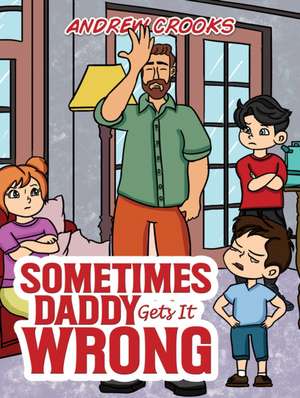 Sometimes Daddy Gets It Wrong de Andrew Crooks